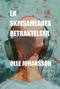 Olle Johanssons nya bok "En skivsamlares betraktelser"